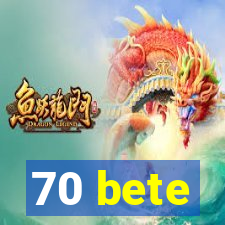 70 bete